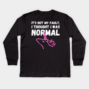 Unicorn Memes It's Not My Fault, I Thought I Was Normal Kids Long Sleeve T-Shirt